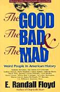 Good the Bad & the Mad Weird People in American History