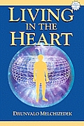 Living in the Heart How to Enter Into the Sacred Space Within the Heart