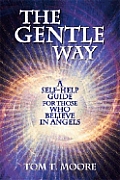 Gentle Way A Self Help Guide for Those Who Believe in Angels