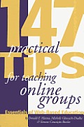 147 Practical Tips for Teaching Online Groups: Essentials of Web-Based Education