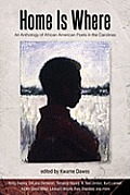 Home Is Where: An Anthology of African American Poetry from the Carolinas
