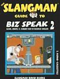 The Slangman Guide to Biz Speak 2: Slang, Idioms, & Jargon Used in Business English