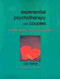 Experiential Psychotherapy with Couples A Guide for the Creative Pragmatist