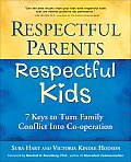 Respectful Parents Respectful Kids 7 Keys to Turn Family Conflict Into Co Operation