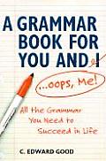 Grammar Book for You & I OOPS Me All the Grammar You Need to Succeed in Life