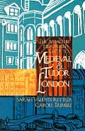 Amateur Historians Guide to Medieval & Tudor London 1066 1600