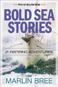 Bold Sea Stories 21 Inspiring Adventures