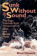 Sunk Without a Sound The Tragic Colorado River Honeymoon of Glen & Bessie Hyde