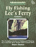 Fly Fishing Lees Ferry Arizona the Complete Guide to Fishing & Boating the Colorado River Below Glen Canyon Dam