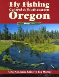 Fly Fishing Central & Southeastern Oregon: A No Nonsense Guide to Top Waters
