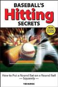 Baseball's Hitting Secrets: How to Put a Round Bat on a Round Ball--Squarely