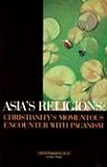 Asias Religions Christianitys Momentous Encounter with Paganism