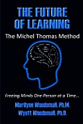 The Future Of Learning The Michel Thomas Method: Freeing Minds One Person At A Time