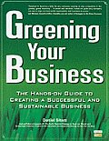 Greening Your Business A Hands On Guide to Creating a Successful & Sustainable Business With CDROM