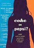 Coke or Pepsi 1000 Coke or Pepsi Questions to Ask Your Friends