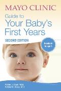 Mayo Clinic Guide to Your Babys First Years 2nd Edition Revised & Updated