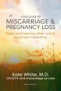 Your Guide to Miscarriage & Pregnancy Loss Hope & Healing When Youre No Longer Expecting