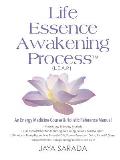 Life Essence Awakening Process- An Energy Medicine Course and Holistic Reference Manual