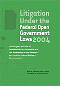 Litigation Under the Federal Open Government Laws Covering the Freedon of Information Act the Privacy Act the Government In the Sunshine Act & t