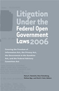 Litigation Under the Federal Open Government Laws (FOIA) 2006