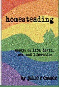 Homesteading: Essays on life, death, sex, and liberation