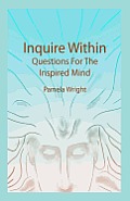 Inquire Within: Questions for the Inspired Mind