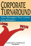 Corporate Turnaround How Managers Turn Losers Into Winners
