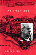 Urban Ideal Conversations With Paolo Soleri