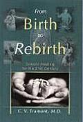 From Birth to Rebirth Gnostic Healing for the 21st Century