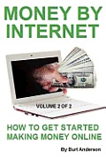 Money By Internet - Volume 2 of 2: How To Get Started Making Money Online