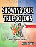 Showing Our True Colors A Fun Easy Guide for Understanding & Appreciating Yourself & Others