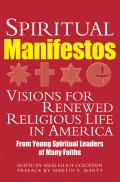 Spiritual Manifestos Young Spiritual Leaders of Many Faiths Share Their Visions for Renewed Religious Life in America