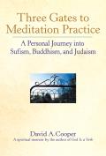 Three Gates to Meditation Practice A Personal Journey Into Sufism Buddhism & Judaism
