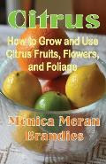 Citris How to Grow & Use Citrus Fruits Flowers & Foliage