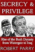Secrecy & Privilege Rise Of The Bush D
