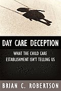Day Care Deception What the Child Care Establishment Isnt Telling Us