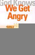 God Knows We Get Angry: Healthy Ways to Deal with It