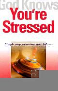 God Knows You're Stressed: Simple Ways to Restore Your Balance