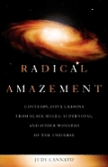 Radical Amazement Contemplative Lessons from Black Holes Supernovas & Other Wonders of the Universe