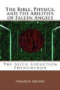 The Bible, Physics, and the Abilities of Fallen Angels: The Alien Abduction Phenomenon