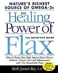 Healing Power of Flax How to Protect Your Body Against Heart Disease Arthritis Chronic Pain & Inflammation with This R