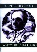 There Is No Road: Proverbs by Antonio Machado