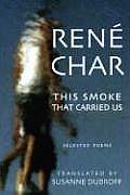 Smoke That Carried Us Selected Poems of Rene Char
