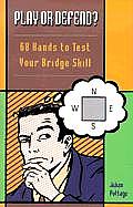 Play or Defend?: 68 Hands to Test Your Bridge Skill