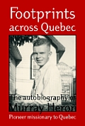 Footprints Across Quebec: The Autobiography of Murray Heron