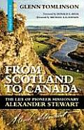 From Scotland to Canada: The Life of Pioneer Missionary Alexander Stewart