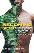 Becoming God: Transhumanism and the Quest for Cybernetic Immortality