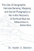 The use of geographic remote sensing, mapping and aerial photography to aid in the recovery of blue ice surficial meteorites in Antarctica