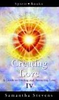 Creating Love A Guide to Finding & Attracting Love