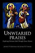 Unwearied Praises Exploring Christian Faith Through Classic Hymns